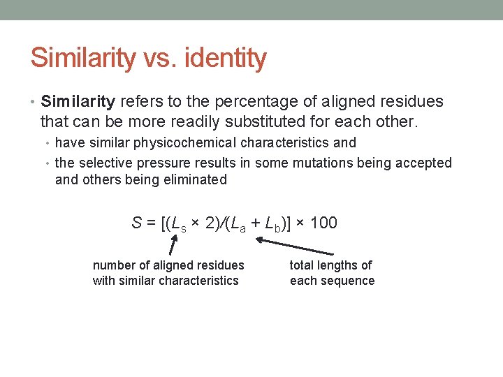 Similarity vs. identity • Similarity refers to the percentage of aligned residues that can