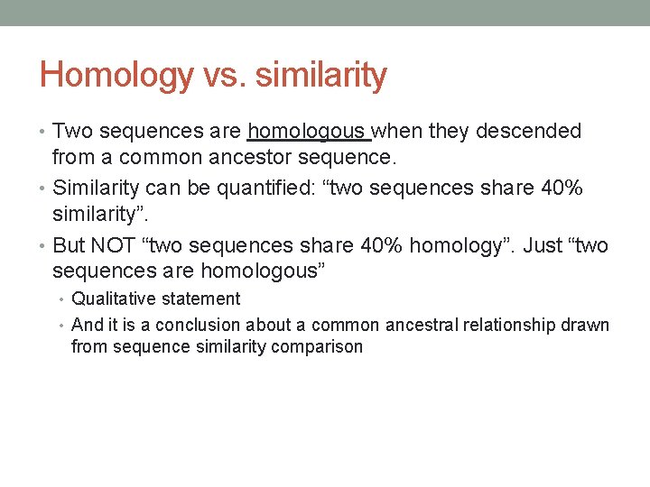 Homology vs. similarity • Two sequences are homologous when they descended from a common