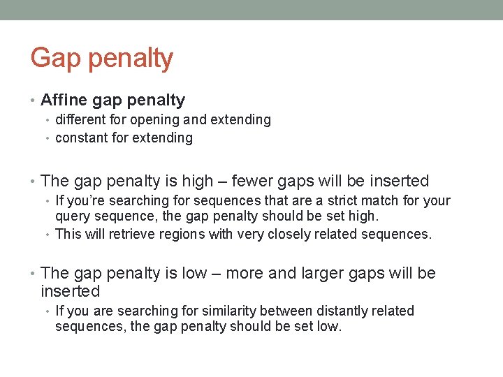 Gap penalty • Affine gap penalty • different for opening and extending • constant