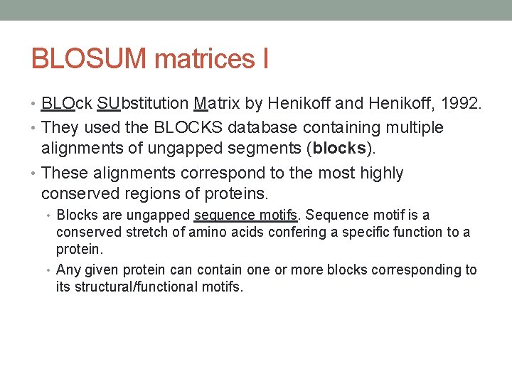 BLOSUM matrices I • BLOck SUbstitution Matrix by Henikoff and Henikoff, 1992. • They