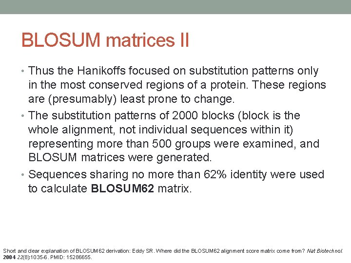 BLOSUM matrices II • Thus the Hanikoffs focused on substitution patterns only in the
