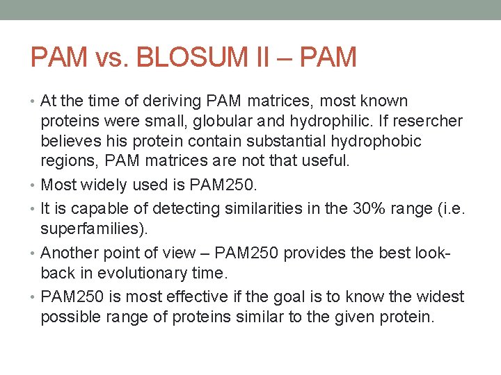 PAM vs. BLOSUM II – PAM • At the time of deriving PAM matrices,
