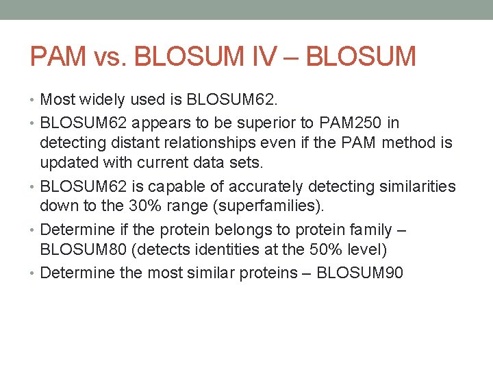 PAM vs. BLOSUM IV – BLOSUM • Most widely used is BLOSUM 62. •
