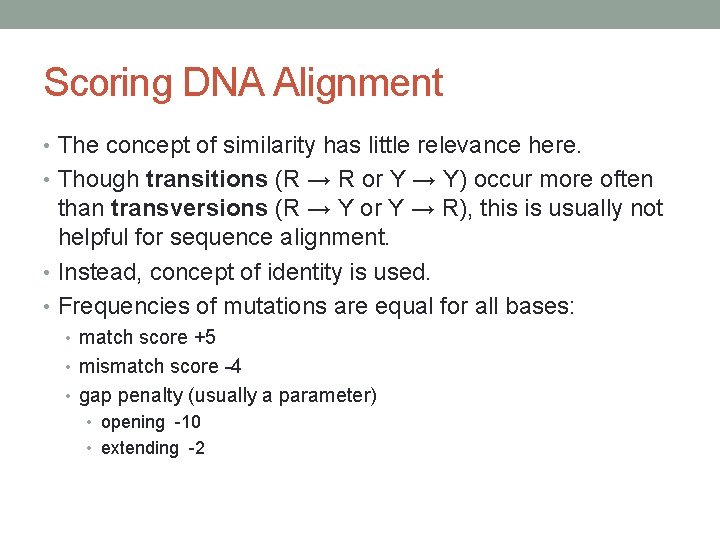 Scoring DNA Alignment • The concept of similarity has little relevance here. • Though