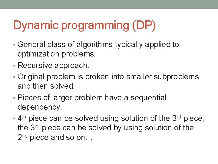 Dynamic programming (DP) • General class of algorithms typically applied to optimization problems. •