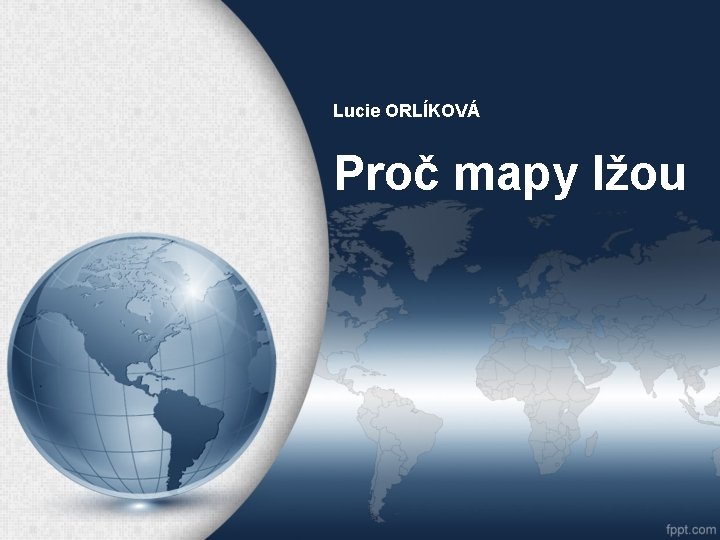 Lucie ORLÍKOVÁ Proč mapy lžou 