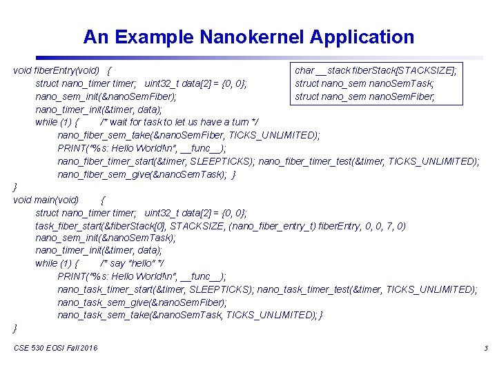 An Example Nanokernel Application char __stack fiber. Stack[STACKSIZE]; void fiber. Entry(void) { struct nano_sem