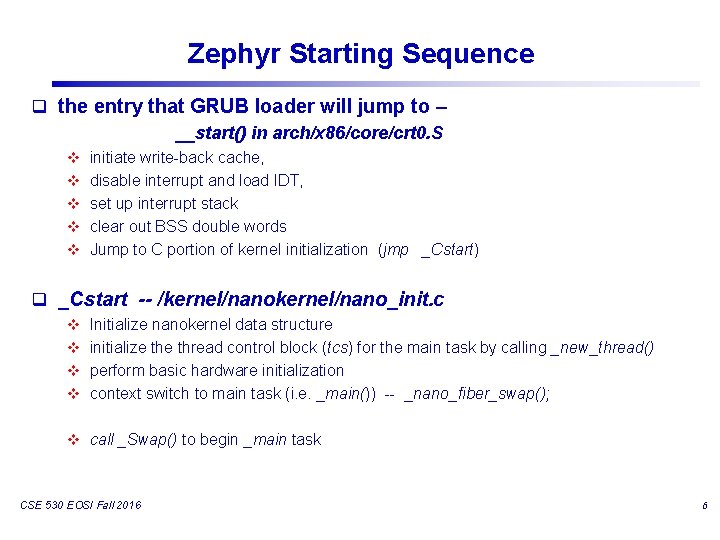 Zephyr Starting Sequence q the entry that GRUB loader will jump to – __start() Zephyr Starting Sequence q the entry that GRUB loader will jump to – __start()