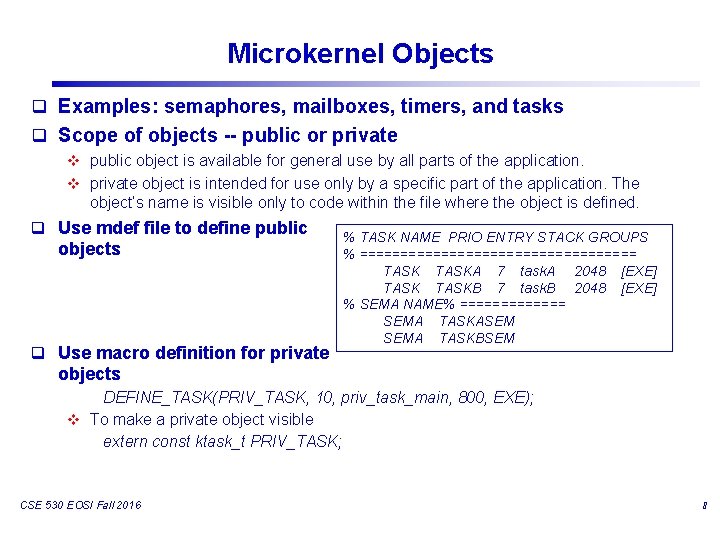Microkernel Objects q Examples: semaphores, mailboxes, timers, and tasks q Scope of objects -- Microkernel Objects q Examples: semaphores, mailboxes, timers, and tasks q Scope of objects --