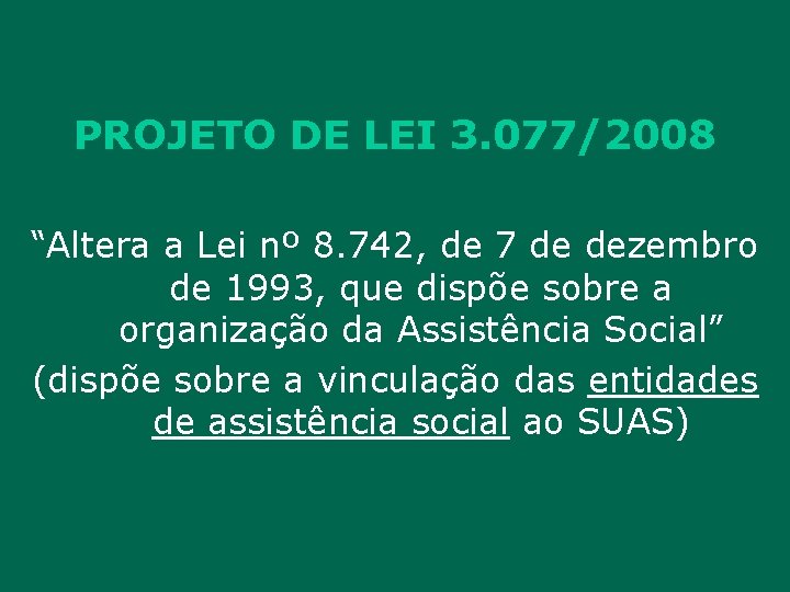 PROJETO DE LEI 3. 077/2008 “Altera a Lei nº 8. 742, de 7 de