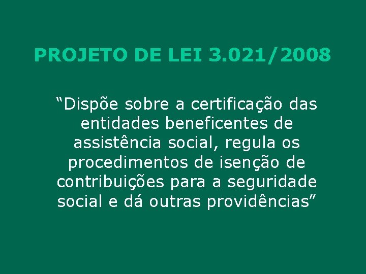 PROJETO DE LEI 3. 021/2008 “Dispõe sobre a certificação das entidades beneficentes de assistência