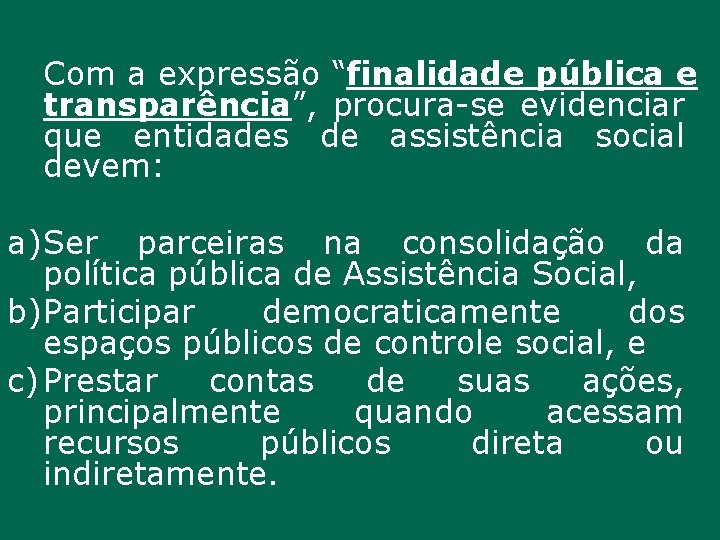 Com a expressão “finalidade pública e transparência”, procura-se evidenciar que entidades de assistência social