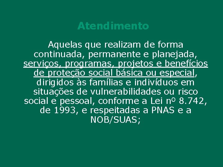 Atendimento Aquelas que realizam de forma continuada, permanente e planejada, serviços, programas, projetos e