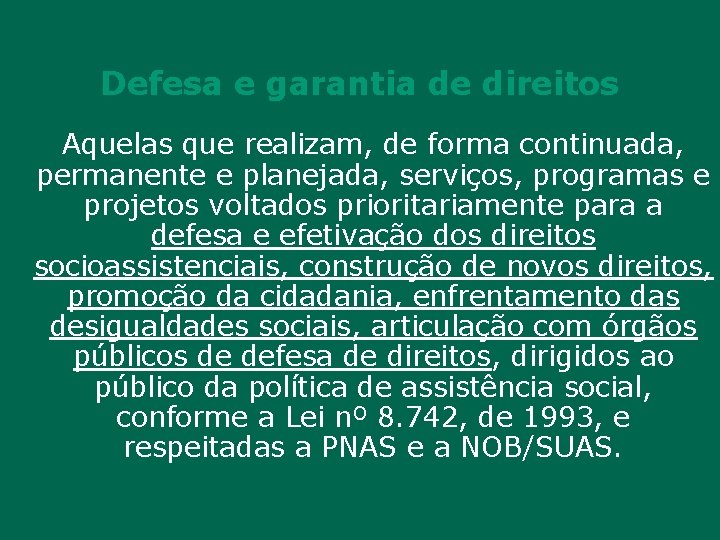 Defesa e garantia de direitos Aquelas que realizam, de forma continuada, permanente e planejada,