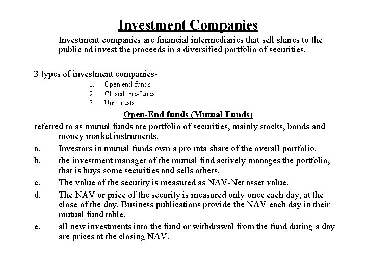 Investment Companies Investment companies are financial intermediaries that sell shares to the public ad