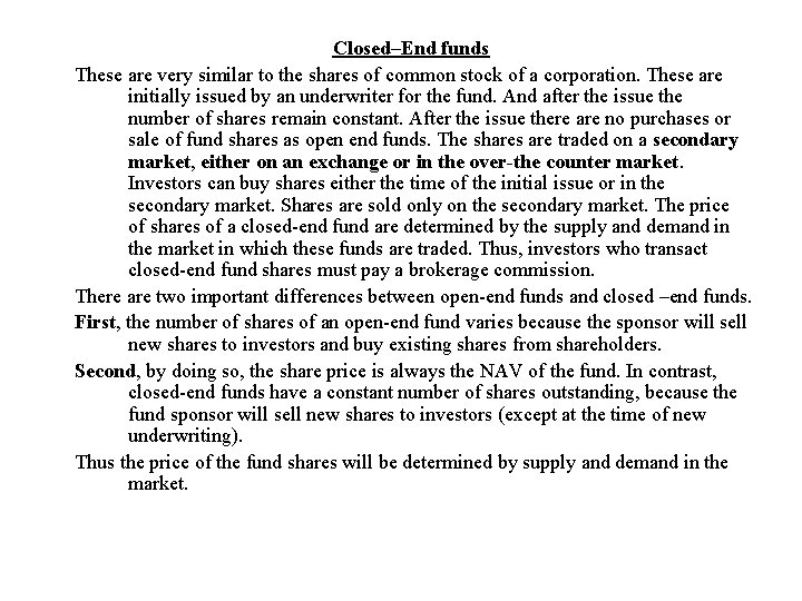 Closed–End funds These are very similar to the shares of common stock of a
