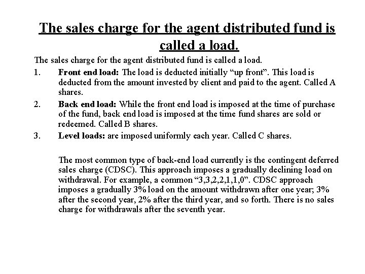 The sales charge for the agent distributed fund is called a load. 1. Front