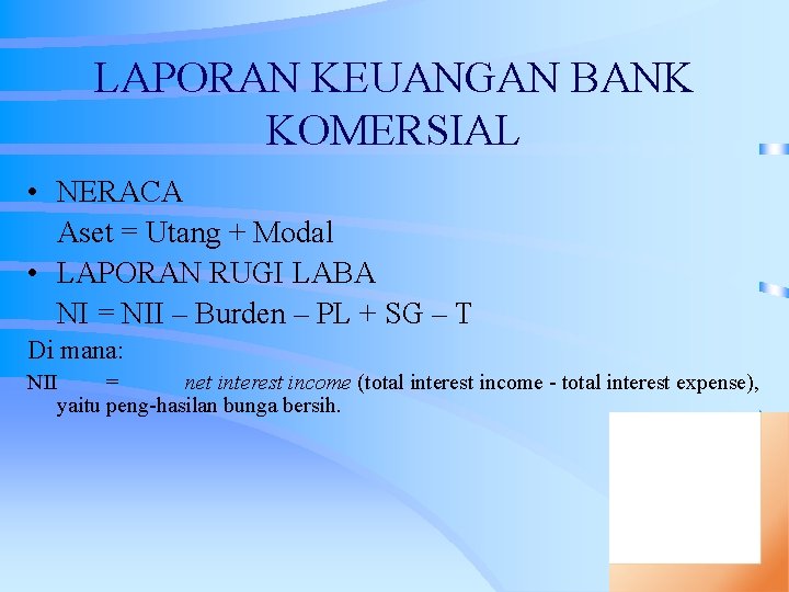 LAPORAN KEUANGAN BANK KOMERSIAL • NERACA Aset = Utang + Modal • LAPORAN RUGI