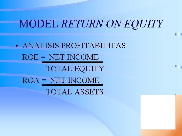 MODEL RETURN ON EQUITY • ANALISIS PROFITABILITAS ROE = NET INCOME TOTAL EQUITY ROA