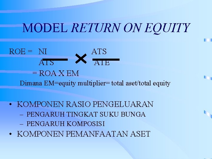 MODEL RETURN ON EQUITY ROE = NI ATS = ROA X EM ATS ATE