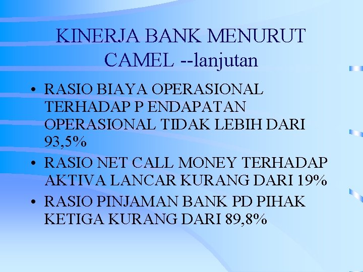 KINERJA BANK MENURUT CAMEL --lanjutan • RASIO BIAYA OPERASIONAL TERHADAP P ENDAPATAN OPERASIONAL TIDAK