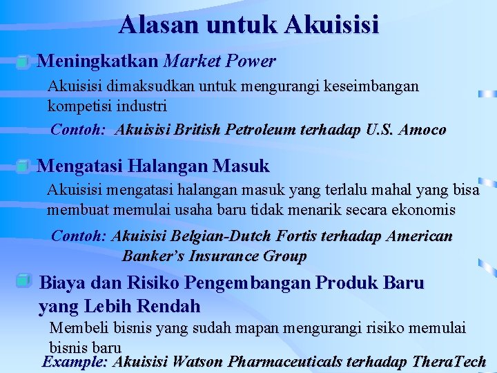 Alasan untuk Akuisisi Meningkatkan Market Power Akuisisi dimaksudkan untuk mengurangi keseimbangan kompetisi industri Contoh: