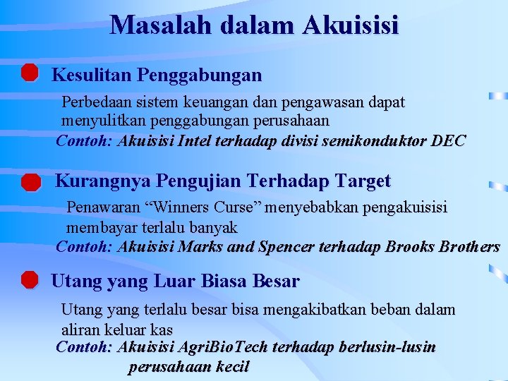 Masalah dalam Akuisisi Kesulitan Penggabungan Perbedaan sistem keuangan dan pengawasan dapat menyulitkan penggabungan perusahaan