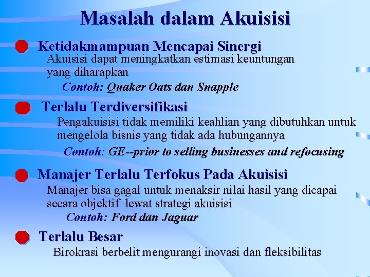 Masalah dalam Akuisisi Ketidakmampuan Mencapai Sinergi Akuisisi dapat meningkatkan estimasi keuntungan yang diharapkan Contoh: