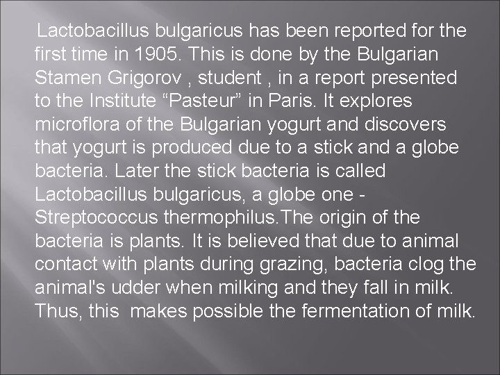 Lactobacillus bulgaricus has been reported for the first time in 1905. This is done