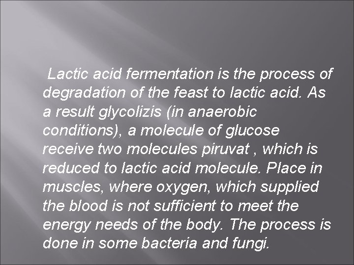 Lactic acid fermentation is the process of degradation of the feast to lactic acid.