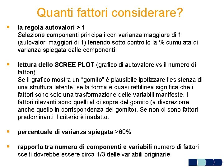 Quanti fattori considerare? § la regola autovalori > 1 Selezione componenti principali con varianza