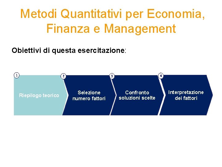 Metodi Quantitativi per Economia, Finanza e Management Obiettivi di questa esercitazione: 1 Riepilogo teorico