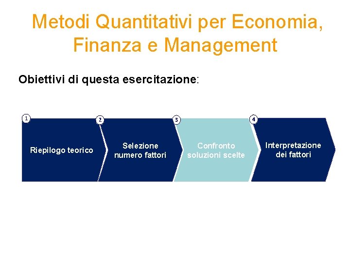 Metodi Quantitativi per Economia, Finanza e Management Obiettivi di questa esercitazione: 1 Riepilogo teorico