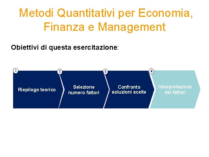 Metodi Quantitativi per Economia, Finanza e Management Obiettivi di questa esercitazione: 1 Riepilogo teorico