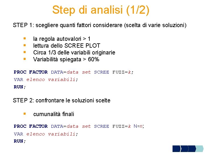 Step di analisi (1/2) STEP 1: scegliere quanti fattori considerare (scelta di varie soluzioni)