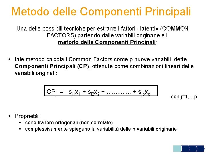 Metodo delle Componenti Principali Una delle possibili tecniche per estrarre i fattori «latenti» (COMMON