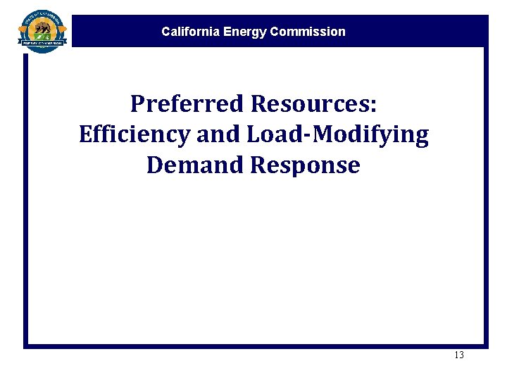 California Energy Commission Preferred Resources: Efficiency and Load-Modifying Demand Response 13 