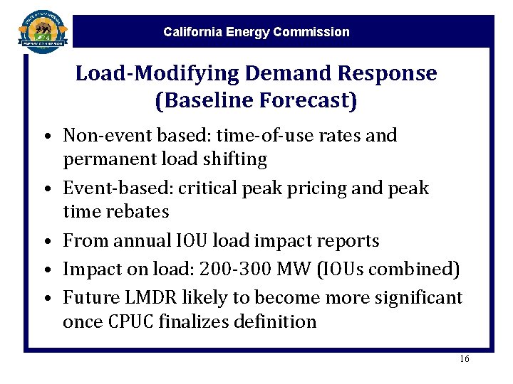 California Energy Commission Load-Modifying Demand Response (Baseline Forecast) • Non-event based: time-of-use rates and