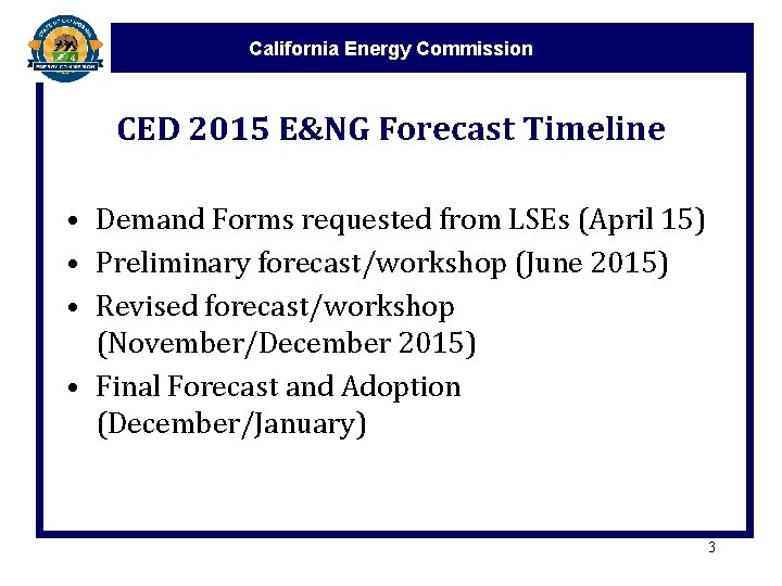 California Energy Commission CED 2015 E&NG Forecast Timeline • Demand Forms requested from LSEs