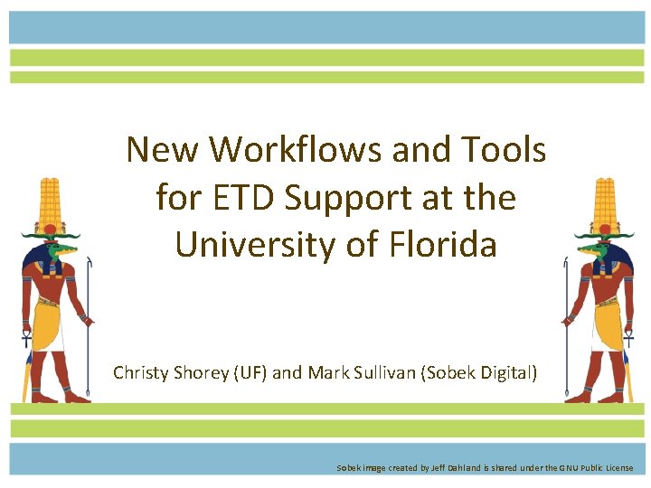 New Workflows and Tools for ETD Support at the University of Florida Christy Shorey