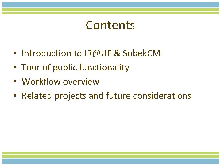 Contents • • Introduction to IR@UF & Sobek. CM Tour of public functionality Workflow