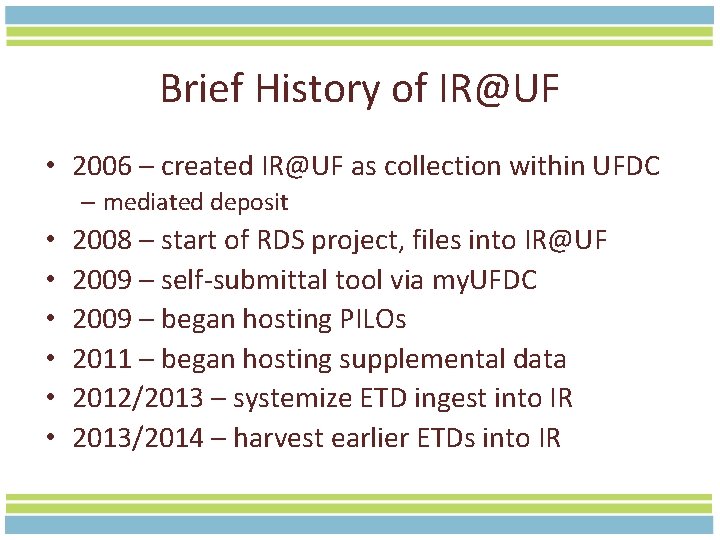 Brief History of IR@UF • 2006 – created IR@UF as collection within UFDC –