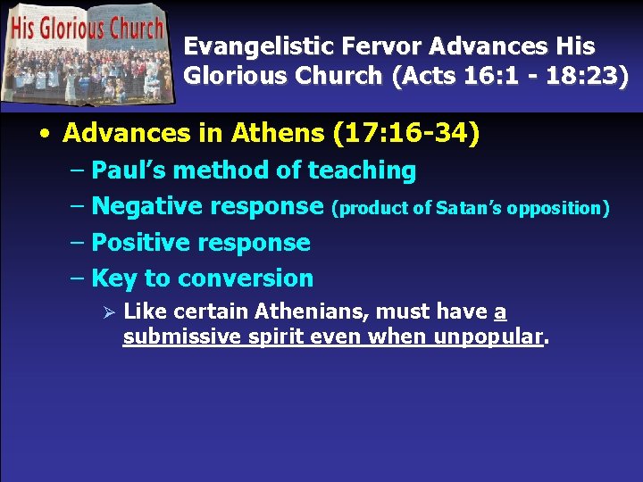 Evangelistic Fervor Advances His Glorious Church (Acts 16: 1 - 18: 23) • Advances