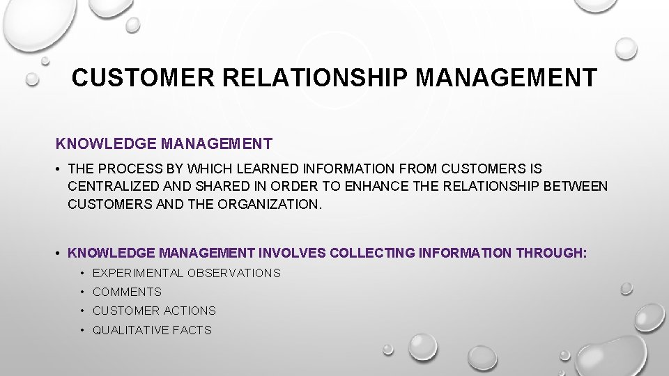 CUSTOMER RELATIONSHIP MANAGEMENT KNOWLEDGE MANAGEMENT • THE PROCESS BY WHICH LEARNED INFORMATION FROM CUSTOMERS