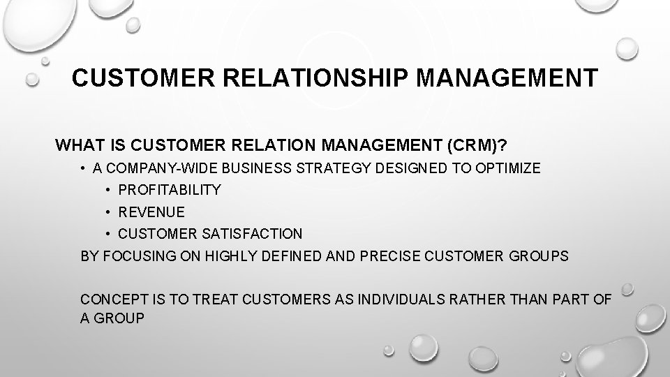 CUSTOMER RELATIONSHIP MANAGEMENT WHAT IS CUSTOMER RELATION MANAGEMENT (CRM)? • A COMPANY-WIDE BUSINESS STRATEGY