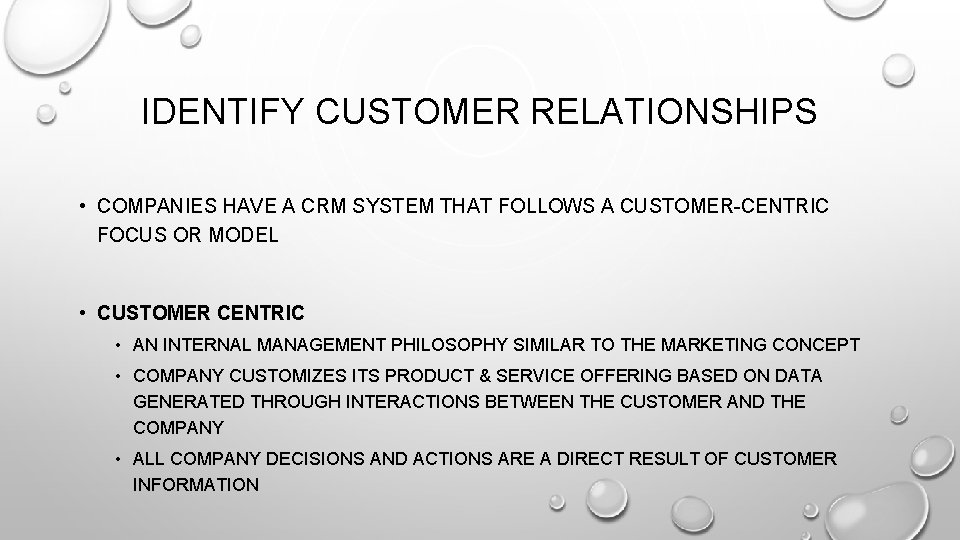 IDENTIFY CUSTOMER RELATIONSHIPS • COMPANIES HAVE A CRM SYSTEM THAT FOLLOWS A CUSTOMER-CENTRIC FOCUS