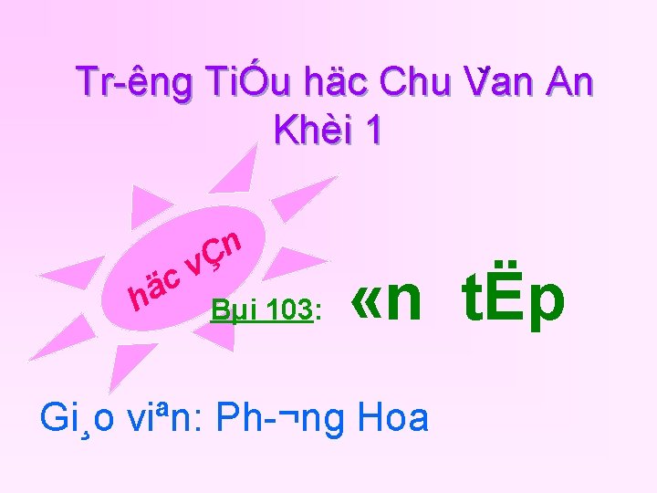 Tr êng TiÓu häc Chu Van ˇ An Khèi 1 n Ç v c