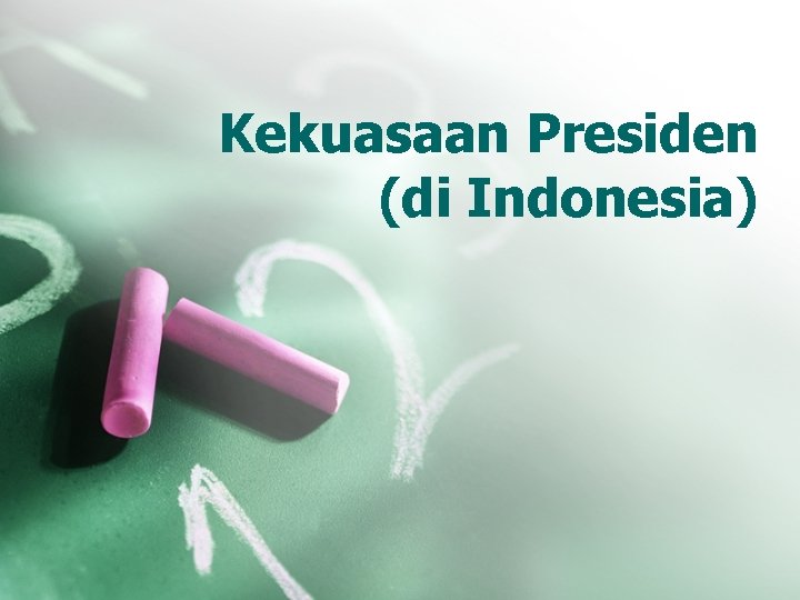 Kekuasaan Presiden (di Indonesia) 