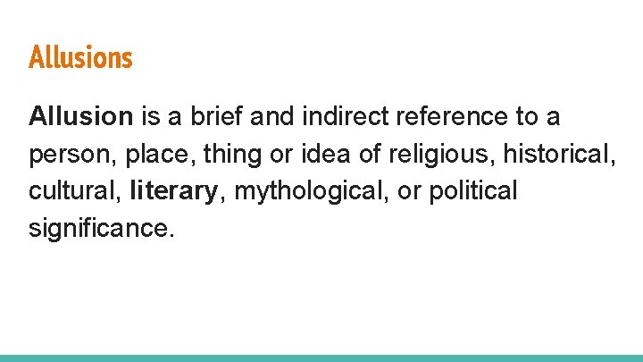 Allusions Allusion is a brief and indirect reference to a person, place, thing or