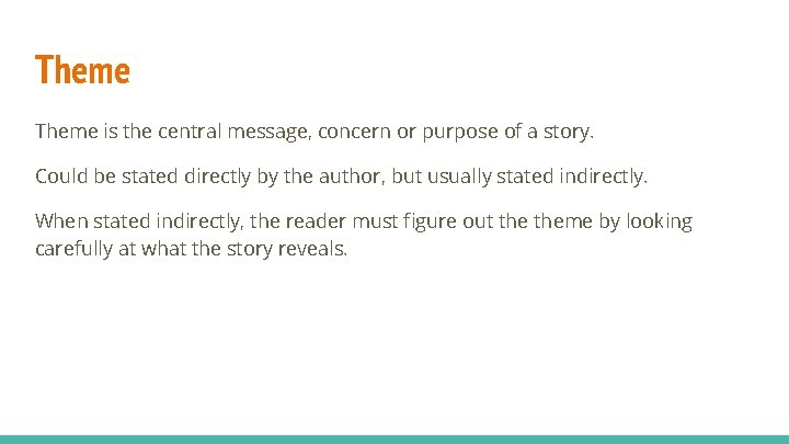 Theme is the central message, concern or purpose of a story. Could be stated